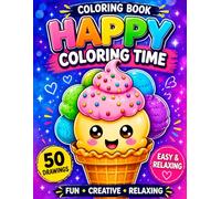 Coloring book Happy Coloring Time: Cute Kawaii Desserts, Sweet Treats and Fun Ice Cream Designs for Relaxation, Stress Relief and Creative Coloring Enjoyment