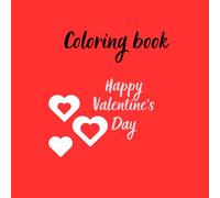Coloring Book - Happy Valentine's Day: Will Make Everyone Happy on Valentine's Day, Coloring Book to Relax Your Mind, Bring Joy to Your Loved Ones, Creative Present