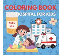 COLORING BOOK Hospital for kids: Fun and Educational Coloring Pages about Doctors, nurses and hospitals.