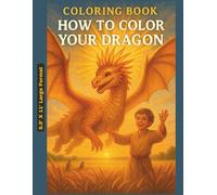 Coloring Book - How to Color Your Dragon: Epic Dragon Designs for Teens and Adults Alike (Coloring Books)