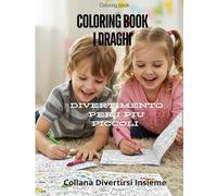 COLORING BOOK I DRAGHI: Apri e scopri il mondo dei draghi attraverso i colori dai vita alla tua fantasia.