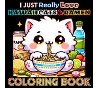 Coloring Book I Just Really Love Kawaii Cats and Ramen: Adorable Anime Cats with Cozy Japanese Comfort Food Single Sided Pages Cute Bold & Easy ... for Cat Lovers of All Ages Kids Teens Adults
