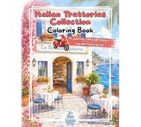 Coloring Book: Italian Trattorias Collection: A Relaxing Adults Coloring Book with Beautiful Italian Restaurants, Coastal & Mediterranean Facades (Facades & Doors Series)