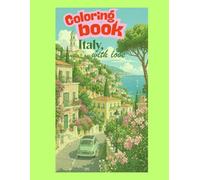 Coloring book Italy, with love: An Aesthetic Adult Coloring Book with Beautiful Italian Landscapes, Romantic Cafes, and Charming Scenery for Stress Relief and Relaxation
