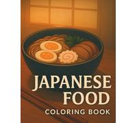 Coloring Book - Japanese Food: A Delicious Variety of Japanese Dishes, Featuring Sushi, Ramen, Bento, and More
