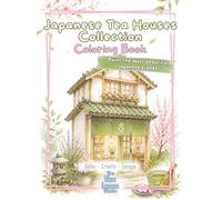 Coloring Book: Japanese Tea House: A Relaxing Collection of Cozy Tea Houses, Seasonal Scenes & Mindful Coloring Pages for Stress Relief (Facades & Doors Series)