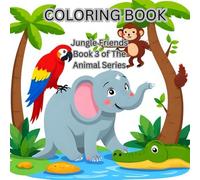 Coloring Book: Jungle Friends: Book 3 of The Animal Series: Children Fun Coloring: Imaginative coloring (Coloring Book: The Animal Series)