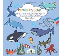 Coloring Book Kids & Toddlers Ages 2-4 Ocean Animals Shark, Dolphin, Whale & More: Painting Book for Kids Ages 2,3 and 4 | Preeschooler Colouring Book with Sharks, Whales, Dolphins, Fish & more