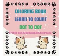 coloring book learn to count connect dot to dot for kindergarten kid: best book for kindergarten kid learn counting, learn coloring, and connect the dot