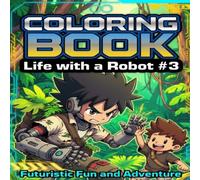 Coloring Book Life With a Robot #3. Children Ages 4+: Unwind and have a fun-Filled Robot Adventures
