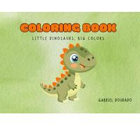 Coloring book - Little Dinosaurs, Big Colors: Little Dinosaurs, Big Colors