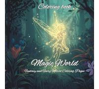 Coloring book: Magic World: 30 Fantasy Creatures, Magical Worlds & Fun Scenes to Color
