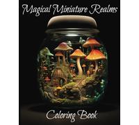 Coloring Book: Magical Miniature Realms - Perfect for kids, teens, and anyone who loves the whimsical world of tiny wonders