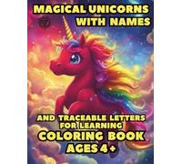 Coloring Book Magical Unicorns With Names: An Educational Coloring Workbook Featuring Cute Unicorns, Letter Tracing A-Z, and Magical Names.