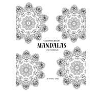 Coloring Book Mandalas: Unwind and relieve stress with this collection of 25 beautifully detailed mandala designs. Perfect for artists of all skill ... find inner peace, and practice mindfulness