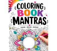 Coloring Book Mantras: 40 Relaxing Illustrations with Positive Affirmations for Stress Relief and Mindfulness - For Adults, Teens & Kids
