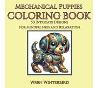 Coloring Book: Mechanical Puppies: 50 Intricate Kitten Designs for Mindfulness and Relaxation