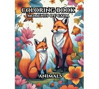 COLORING BOOK. MOMENTS OF CALM: ANIMALS (Moments of Calm: An Adult Coloring Book for Relaxation and Creativity)