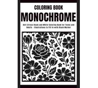 Coloring Book Monochrome: Anti-Stress Black and White Coloring Book for Teens and Adults - Illustrations to Fill in with Black Marker
