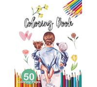Coloring Book Mother’s Day: 50 Cute and Easy Coloring Pages with Moms and Kids, Flowers, and Love | Fun Gift Coloring Book for Children