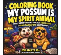 Coloring Book My Possum Is My Spirit Animal: Funny Adult Coloring Book for Stress Relief & Chaos Management (Quiet Noise)