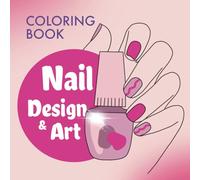 Coloring Book: Nail Design & Art, 6 Unique Images