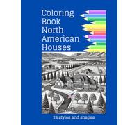 Coloring Book North American Houses: A Collection of Classic and Modern Homes for Coloring