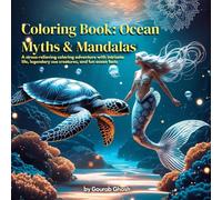 Coloring Book : Ocean Myths & Mandalas: A Stress-Relieving Coloring Adventure with Intricate Marine Life, Legendary Sea Creatures, and Fun Ocean Facts