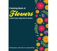 Coloring Book of Flowers: A Bold & Easy Large Print for Seniors | 8.5 x 11 Inches, 50+ designs | Relaxation and Mindfulness