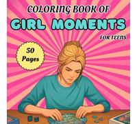 Coloring Book of Girl Moments for Teens: Anti-Stress Girl Moments Coloring Book | Aesthetic Art for Relaxation & Mindfulness