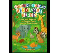 Coloring Book of Herbivore Heroes: Learning Made Fun by Coloring Plant-Powered Tinies to Giants (Animal Appetites Chronicles - Fun Facts & Coloring Adventure!)