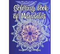 Coloring book of Mandalas,Relax and Connect with Yourself: Adult Coloring Book. Mindfulness, Calming Stress and Anxiety. Great Illustrations! Mindfulness for Teens and Adults