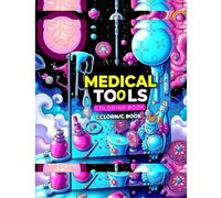 Coloring Book of Medical Tools Supplies & Instruments, A Fun & Educational Book Featuring Stethoscopes, Syringes, First Aid Kits, and More for All ... Great for Students, Professionals & Kids