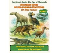 Coloring Book of Paleogene Creatures: Life After Dinosaurs - Volume 1: Educational Fun with Prehistoric Mammals and Extinct Giants (Prehistoric Earth: The Age of Mammals)