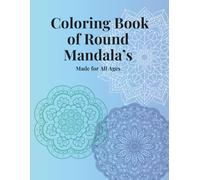 Coloring Book of Round Mandala’s: Made for all ages