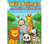 Coloring Book of Wild Animals With Positive Affirmations: A fun and uplifting coloring book for kids