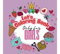 Coloring Book Only for Girls: A Delightful Coloring Adventure for Girls Aged 3 and Up - Packed with Charming Designs to Spark Creativity and Fun!