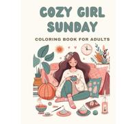 Coloring Book para Adultos: Cozy Girl Sunday | 30 Ilustraciones Relajantes para Colorear y Encontrar Calma Interior