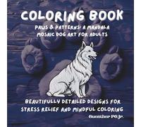 Coloring book Paws & Patterns: A Mandala Mosaic Dog Art for Adults: Beautifully Detailed Designs for Stress Relief and Mindful coloring