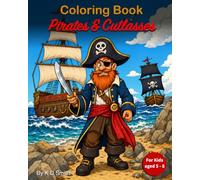 Coloring Book - Pirates & Cutlasses: For Kids aged 5 - 8 │ With the theme of Pirates; including Pirate Captains, Cutlasses, Sailing Ships, Treasure & ... and Chill time. (Coloring Books for Children)