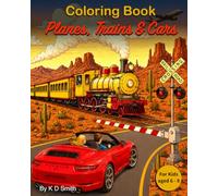 Coloring Book - Planes, Trains & Cars: For Kids aged 6 - 9 │ With the theme of Planes, Trains & Cars │ a Gift for Vocations, Holidays and Chill time. (Coloring Books for Children)