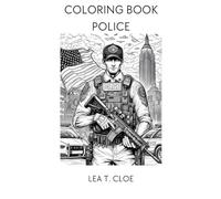 Coloring Book Police: Bringing Justice to Life, A Police Coloring Adventure (Coloring Books by Lea T. Cloe)