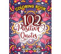 Coloring book positive quotes inspirational to color: Relax, Color & Get Inspired - 102 Motivational Quotes for Women & Teens!