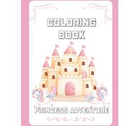 Coloring Book Princess Adventure.: Fun Unicorns, Castles, Pumpkin Carriages and Fairy-Tale Princesses for Kids.