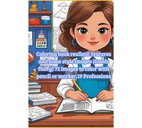 Coloring book realistic features and some style images (Goods fluffy) 72 Images to color with pencil or marker 19 Professions: 72 coloring images of professions, artistic and good coloring pictures