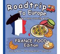 Coloring Book: Roadtrip to Europe! French Food: Simple & Educational Activity Book for Toddlers and Kids Ages 3-8 | Bold and Easy Coloring Book - France Edition (Roadtrip to Europe - Food Edition)