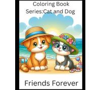 Coloring Book Series: Cat and Dog, friends forever (Coloring books series)
