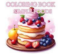 Coloring Book Simple Foods: Mindful Munchies: Sweet treats, Savory Bites, and Everyday Delights