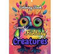 Coloring Book Sweet Fantasy Creatures: A Magical Coloring Book for Kids