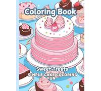 Coloring Book Sweet Treats: Simple and Fun Cake and Dessert Designs for Kids All Ages
